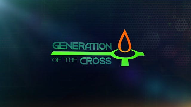 Generation Of The Cross - June 5th, 2021