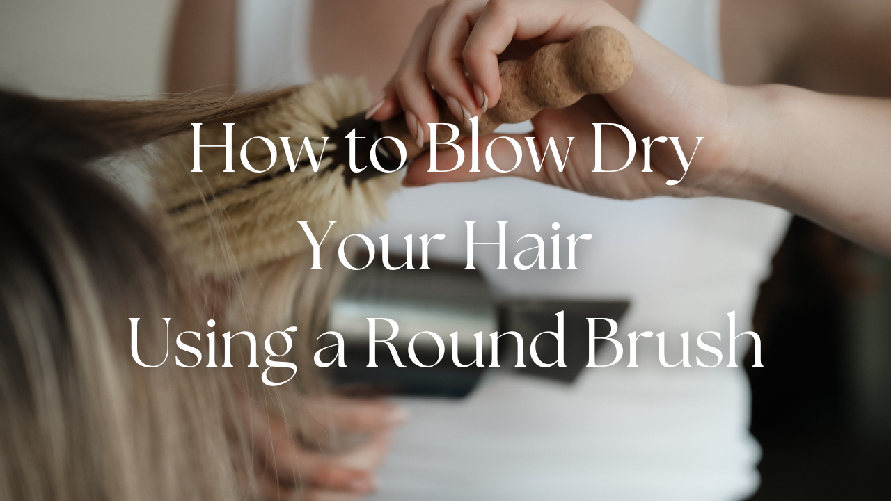 How to Blowdry Your Hair - Using a Round Brush