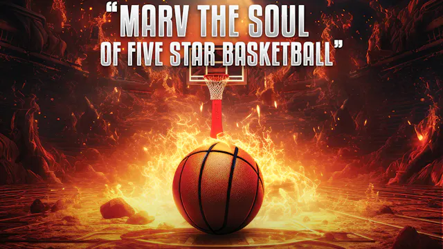 MARV, THE SOUL OF FIVE STAR BASKETBALL