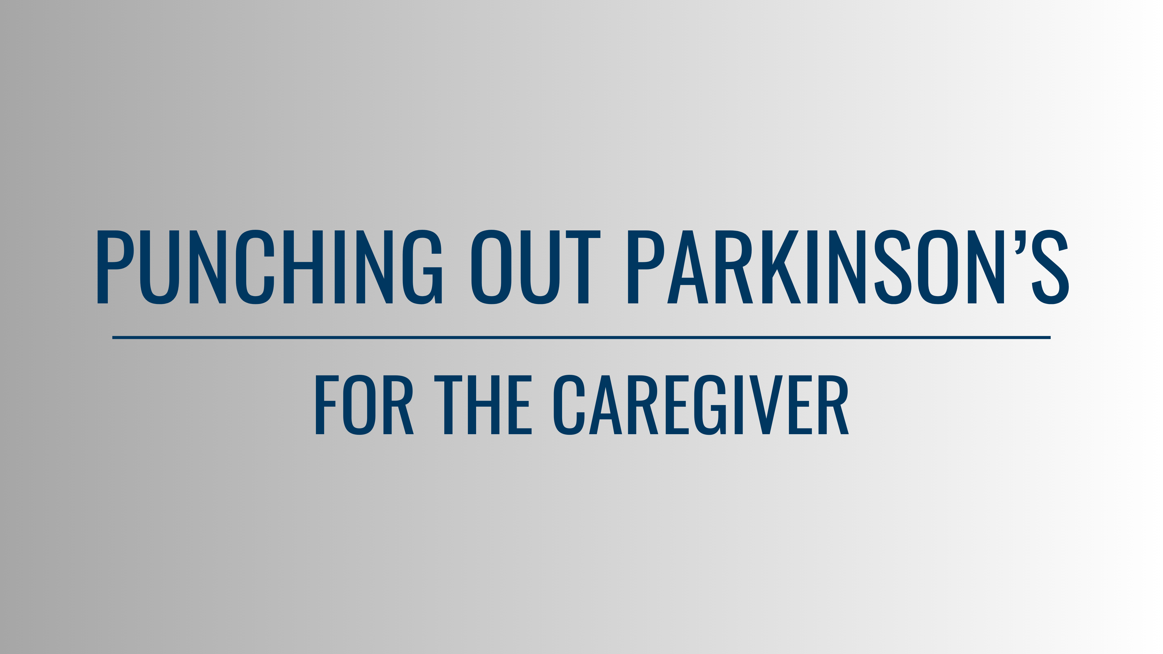 PUNCHING OUT PARKINSON'S - FOR THE CAREGIVER