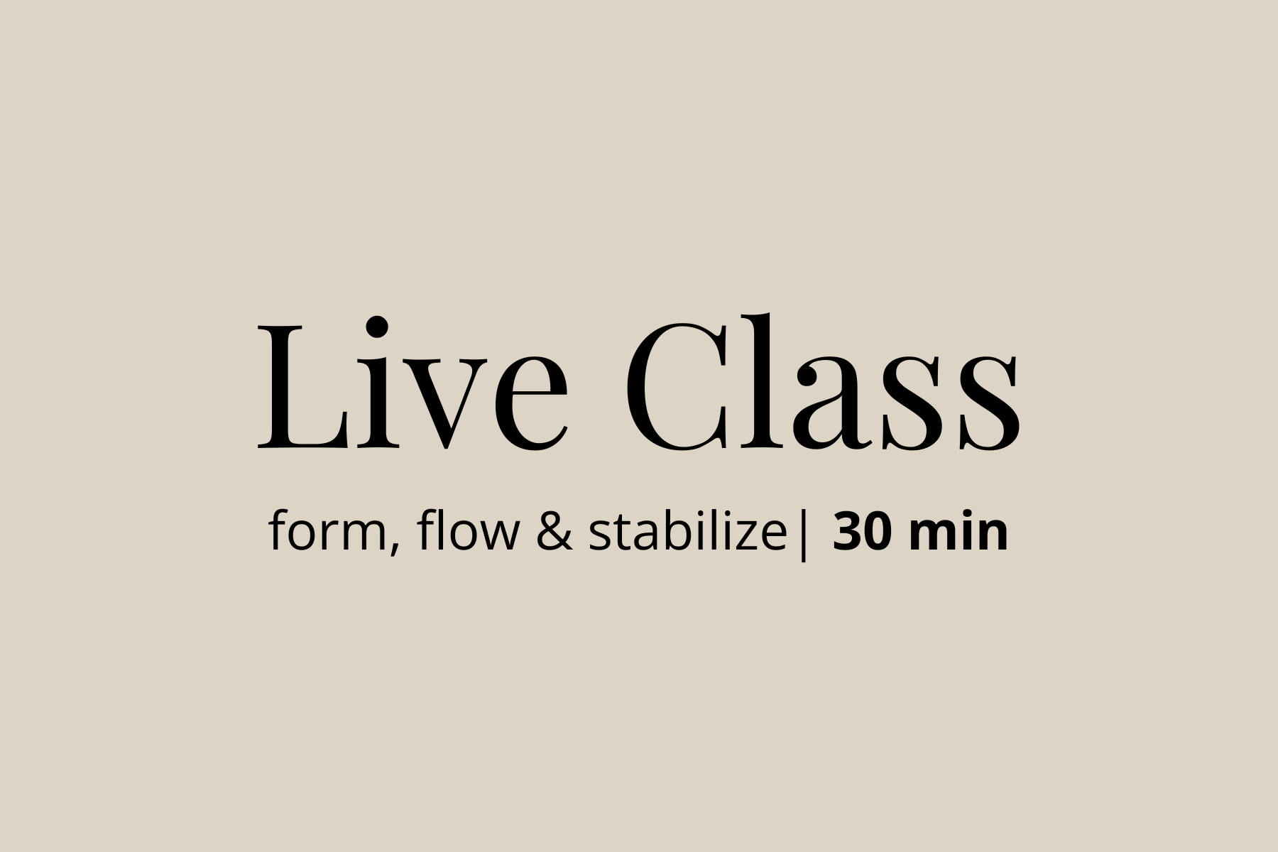 Form, Flow & Stabilize | 4.23.25 | 30 min