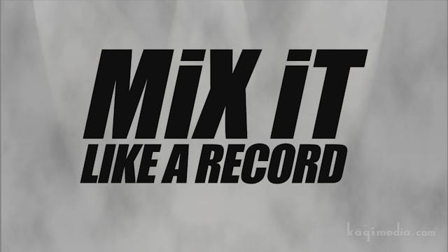 Mix It Like A Record - Mixing