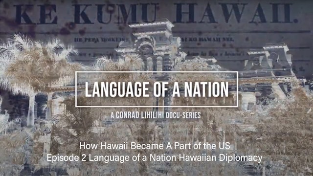 How Hawaii Became A Part of the US: Ep 2 Language of a Nation Hawaiian Diplomacy