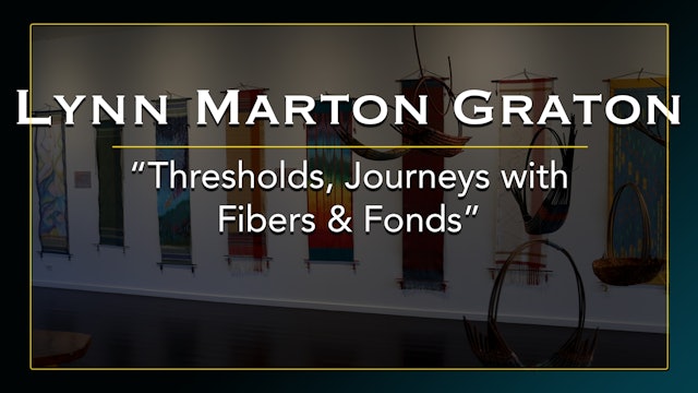 Lynn Marton Graton's Thresholds, Journeys with Fibers and Fronds