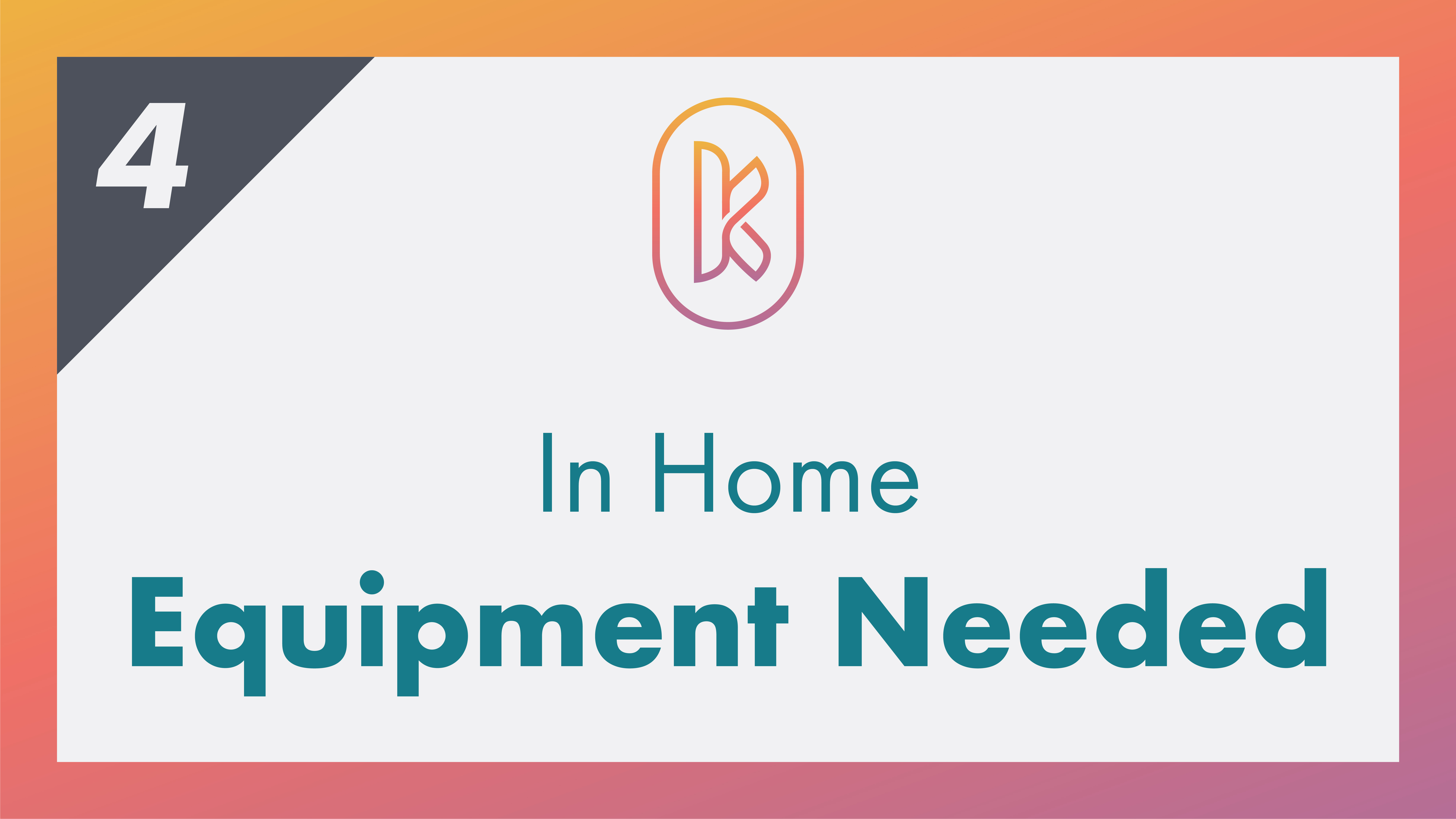 In Home Equipment Needed