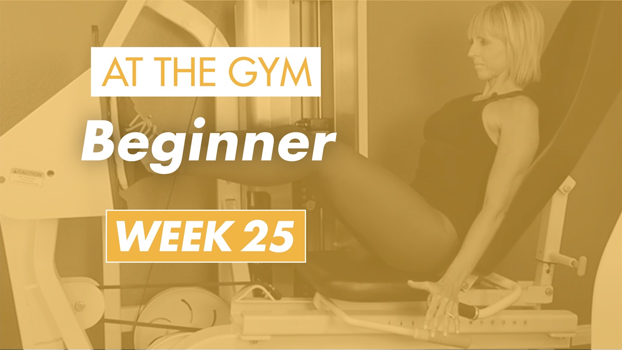 Beginner - Week 25 (Gym)