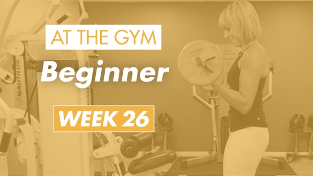 Beginner - Week 26 (Gym)
