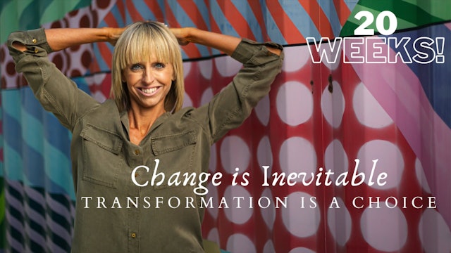 Week 20 - Change is Inevitable, Transformation is a Choice!