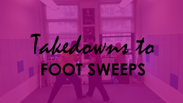 TAKEDOWNS TO FOOT SWEEPS