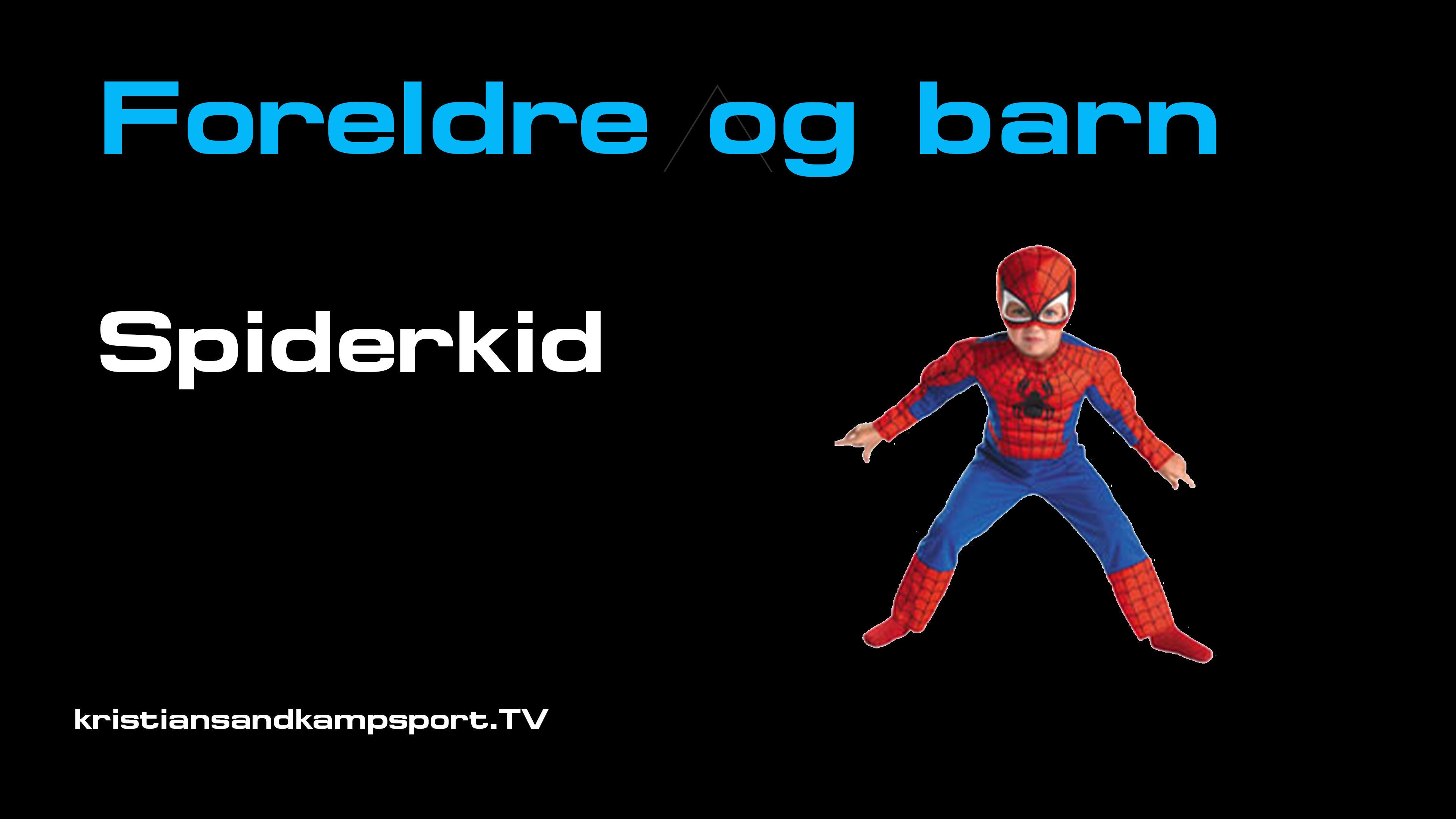 Spiderkid- Foreldre og barn