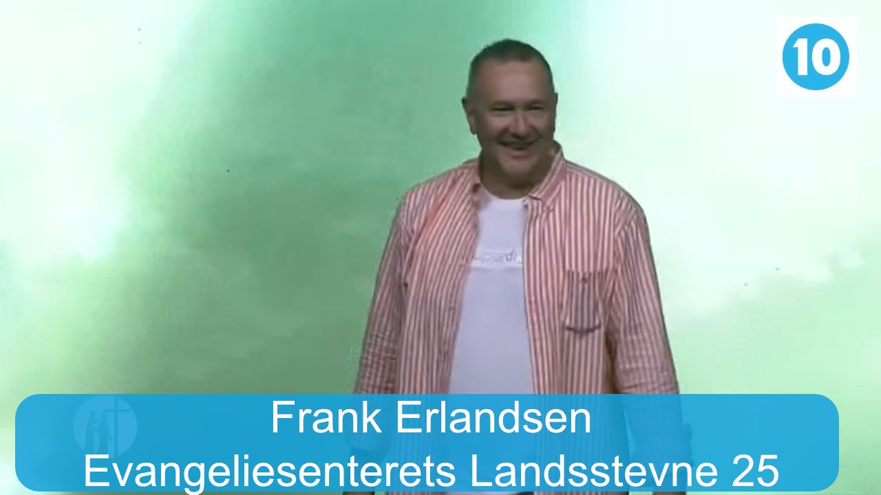 Frank Erlandsen | Evangeliesenterets  Landsstevne 25 | Kanal 10 | 25.07.25