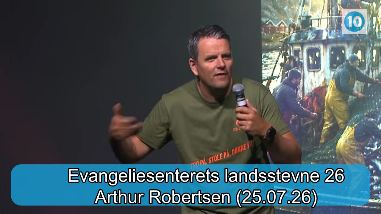 Arthur Robertsen | Evangeliesenterets landsstevne | Kanal 10 | 25.07.26