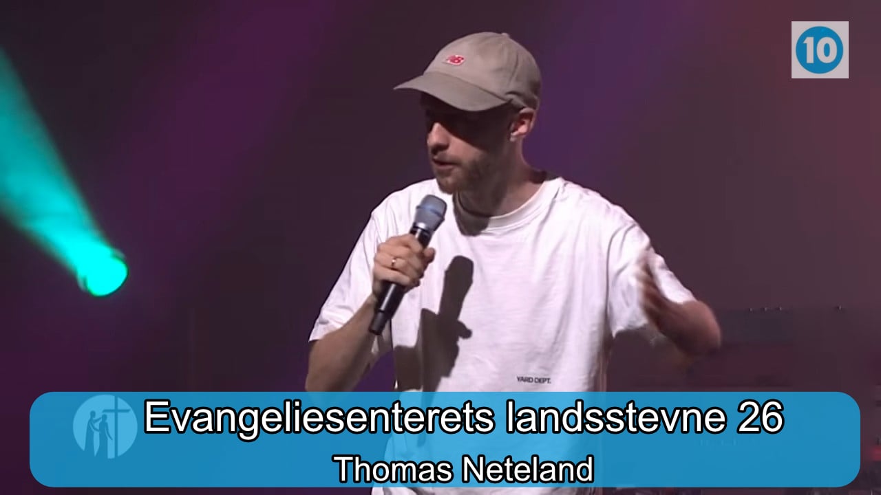 Thomas Neteland  | Evangeliesenterets landsstevne | Kanal 10 | 21.07.26