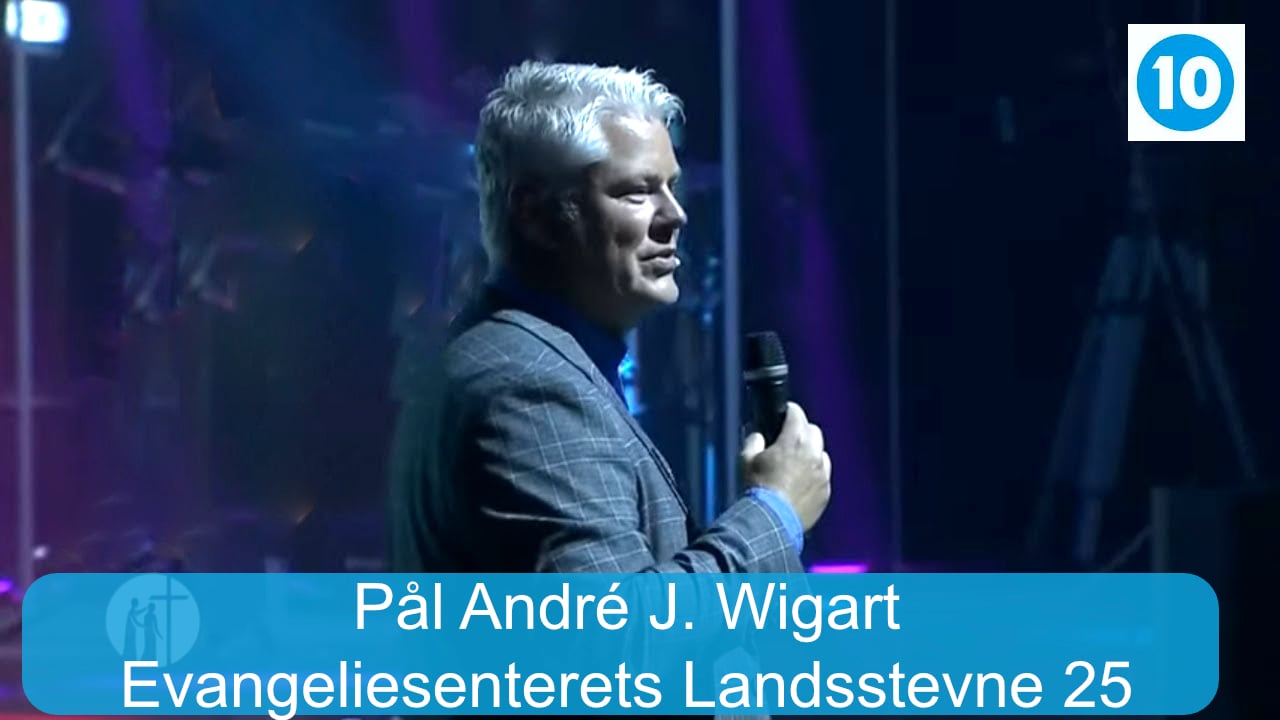 Pål André J. Wigart | Evangeliesenterets Landsstevne 25 | Kanal 10 | 24.07.25