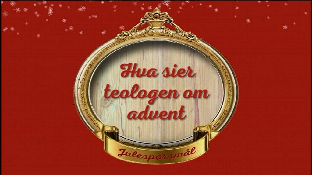 Hva betyr advent? | Hva sier teologen om advent (3) | Leif Jacobsen