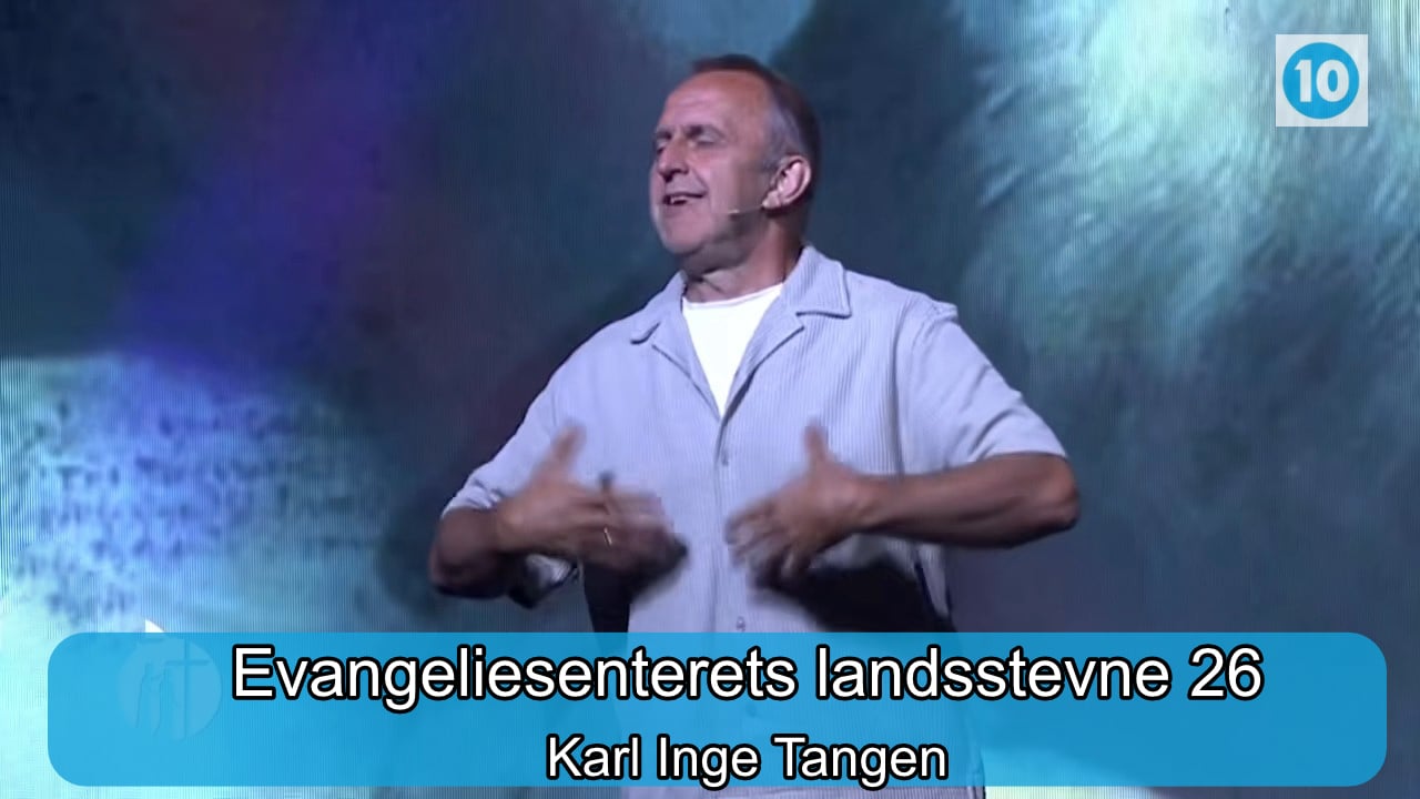 Karl Inge Tangen | Evangeliesenterets landsstevne | Kanal 10 | 20.07.26
