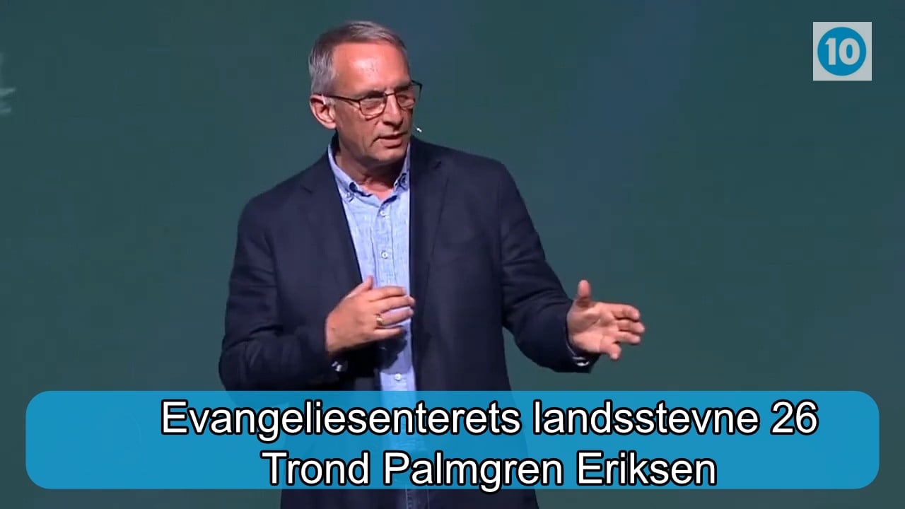 Trond Palmgren Eriksen | Evangeliesenterets landsstevne | Kanal 10 | 25.07.26