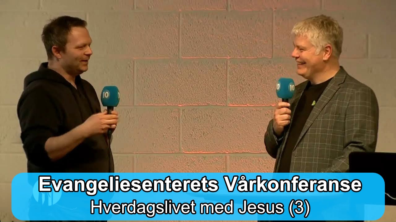 Hverdagslivet med Jesus – Evangeliesenterets Vårkonferanse (Dag 3) | 09.04.26