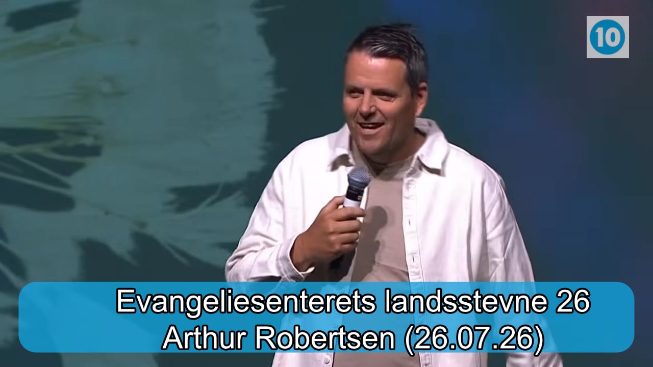 Arthur Robertsen | Evangeliesenterets landsstevne | Kanal 10 | 26.07.26