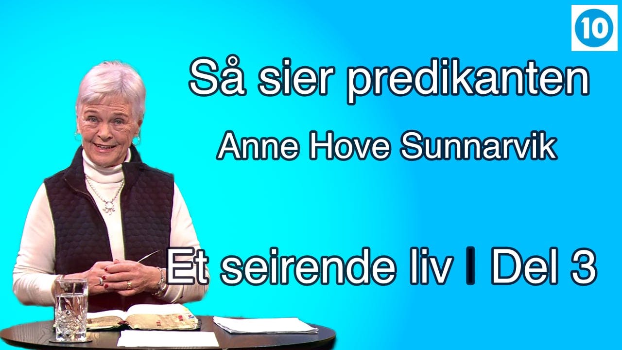 Et seirende liv | Del 3 | Anne Hove Sunnarvik | Så sier predikanten ...