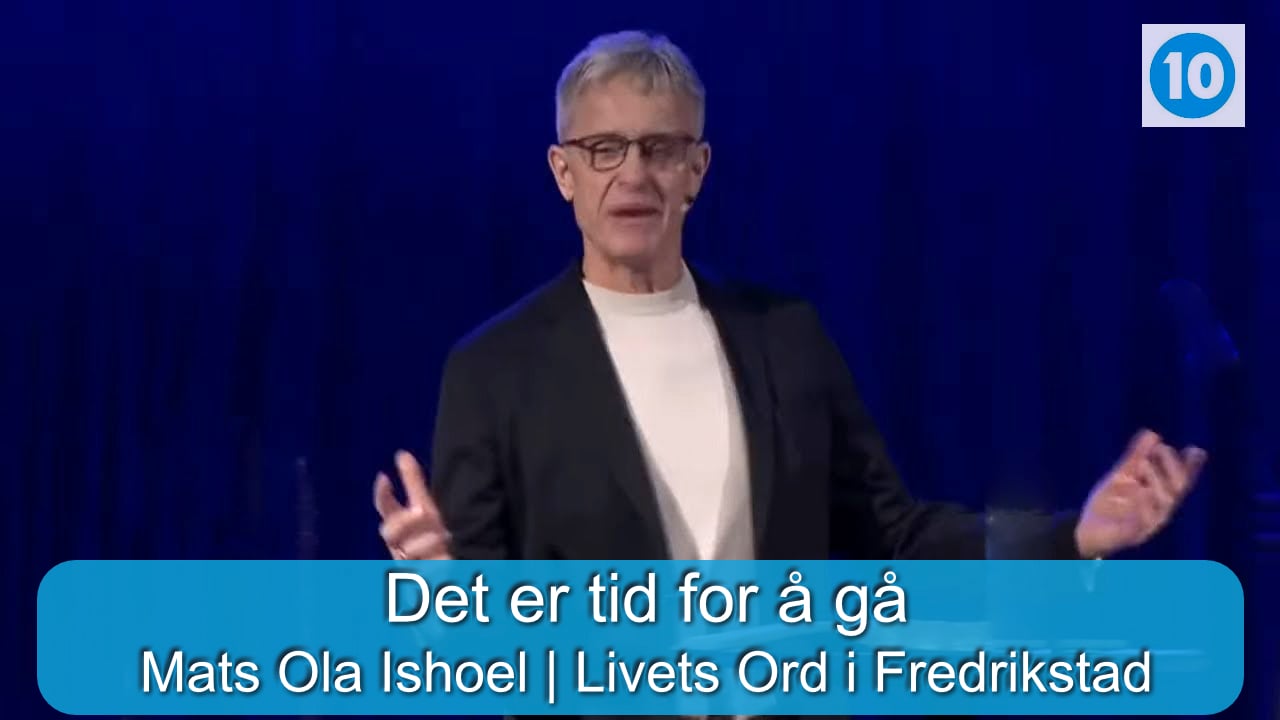 Det er tid for å gå | Mats Ola Ishoel | Livets Ord i Fredrikstad | Kanal 10