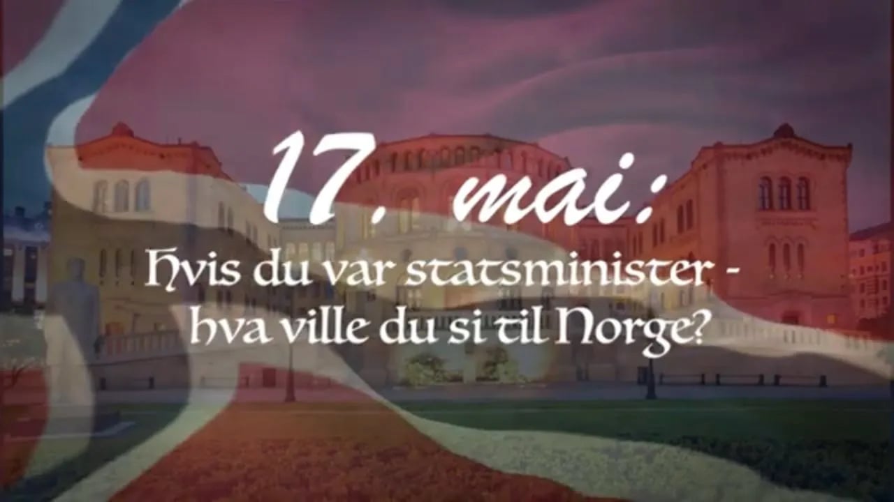 Kanal 10  | 17. mai: Hvis du var statsminister - hva ville du si til Norge? | 
