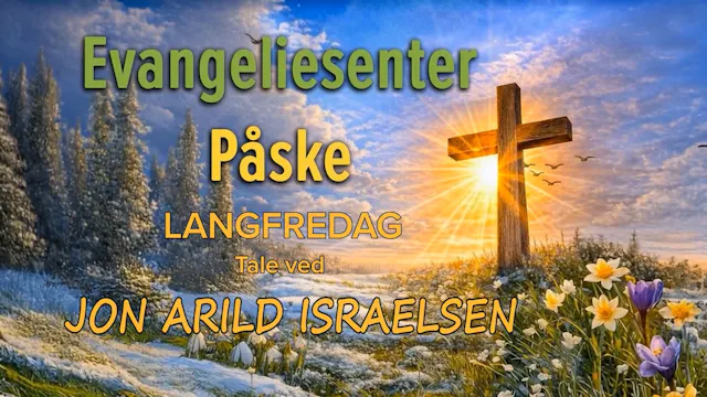 Evangeliesenter Påske | Jon Arild Isr...
