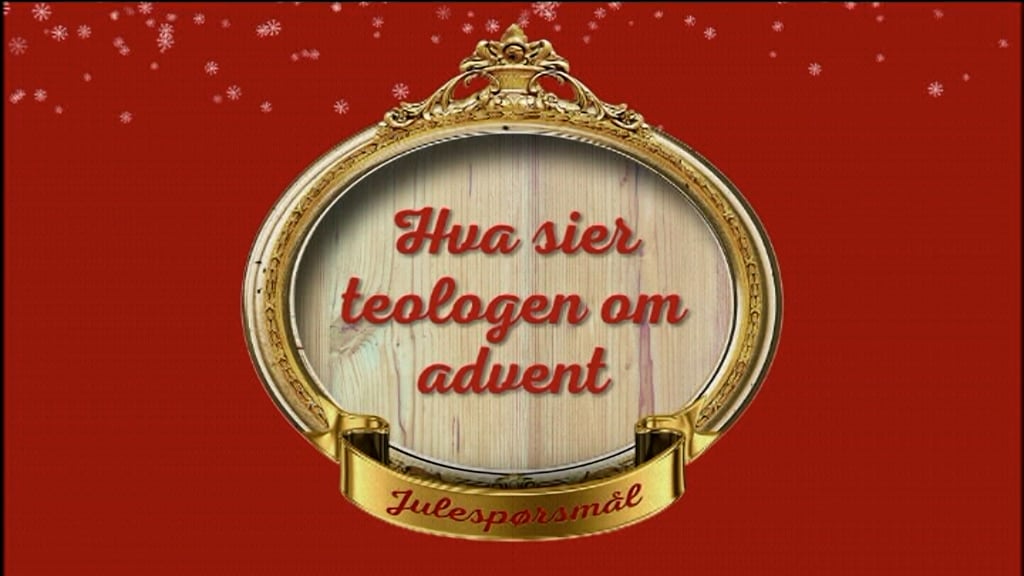 Hvilken tid på år ble Jesus født? | Hva sier teologen om advent (1) | Leif Jacobsen