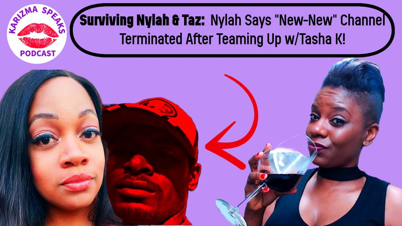 Surviving Nylah and Taz: Nylah's "New-New" Channel REMOVED After Teaming with Tasha K!