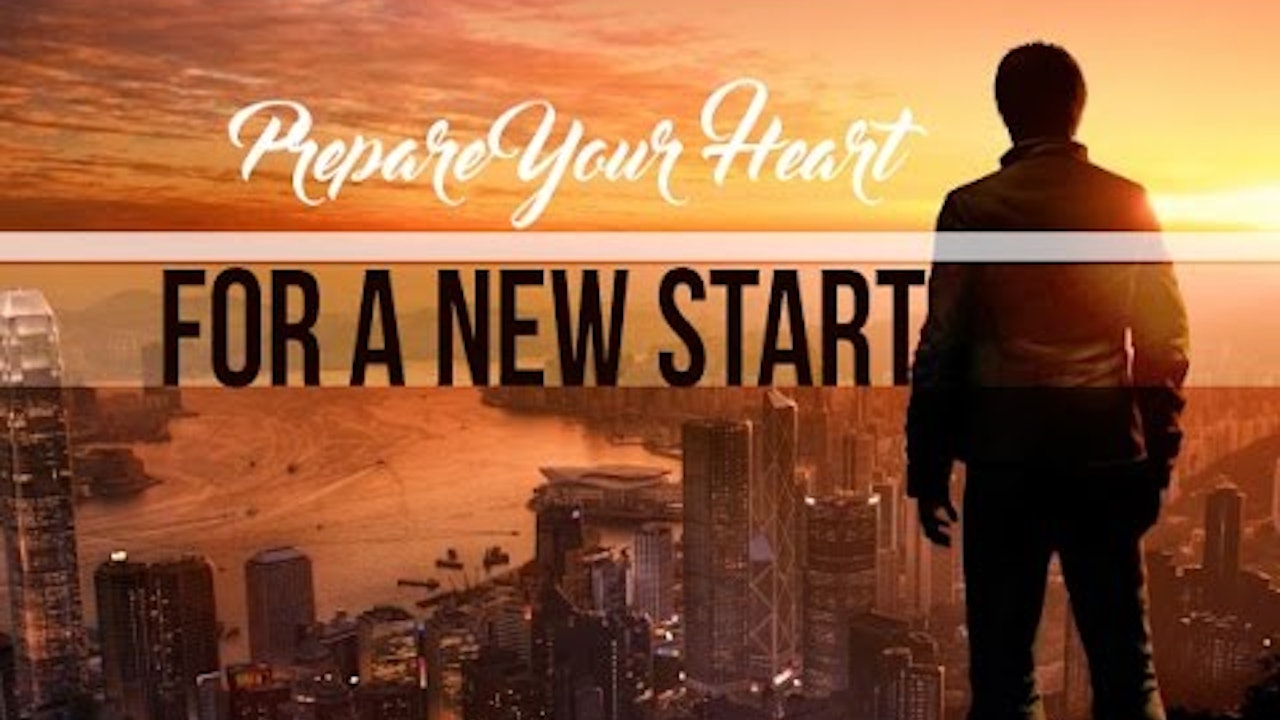 Prepare Your Heart for a New Start