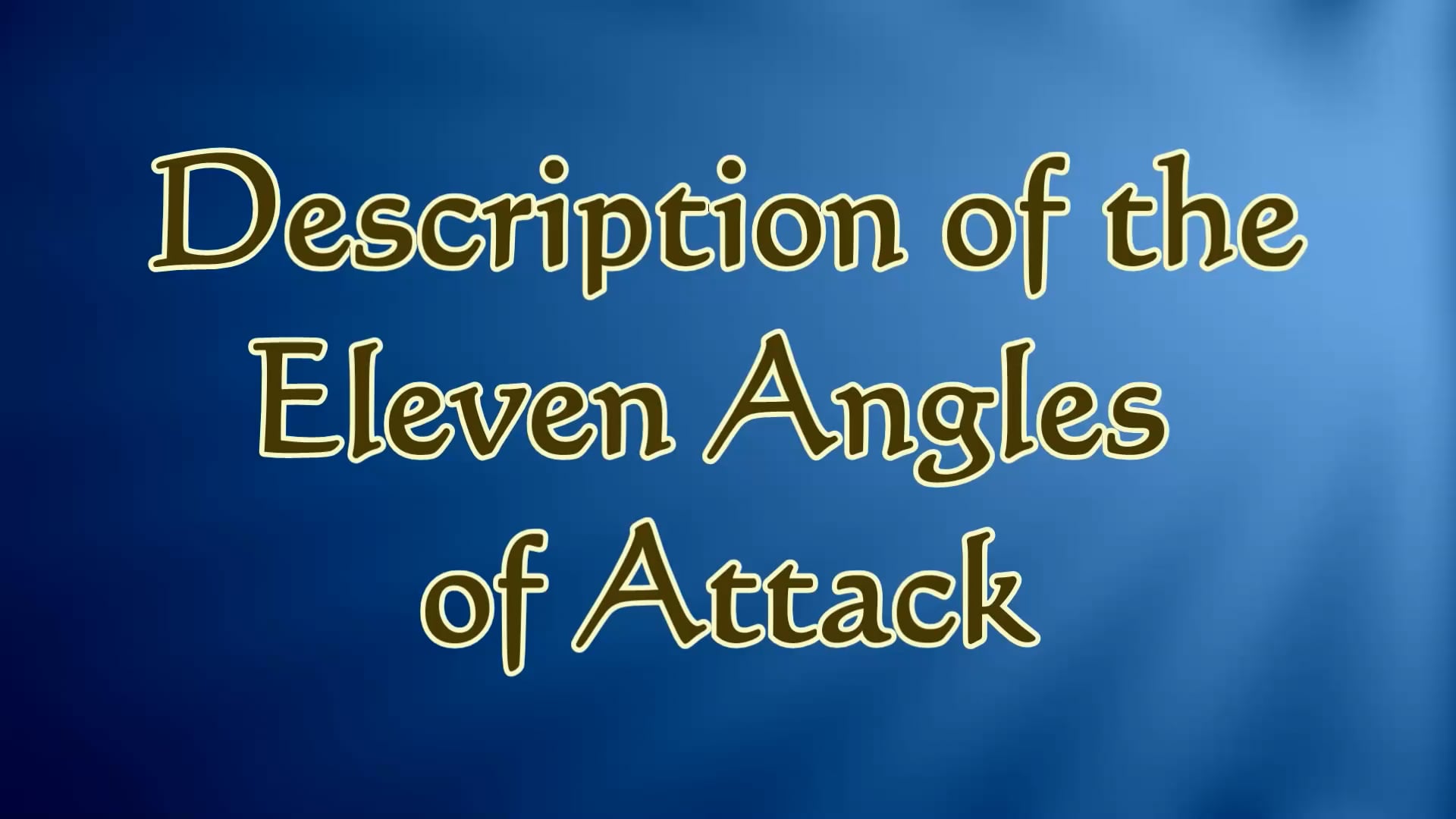 21. Video #21 - 11 Angles of Attack Descriptions