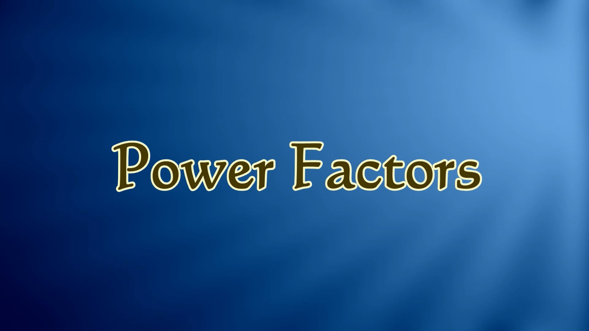 18. Video #18 - Power Factors