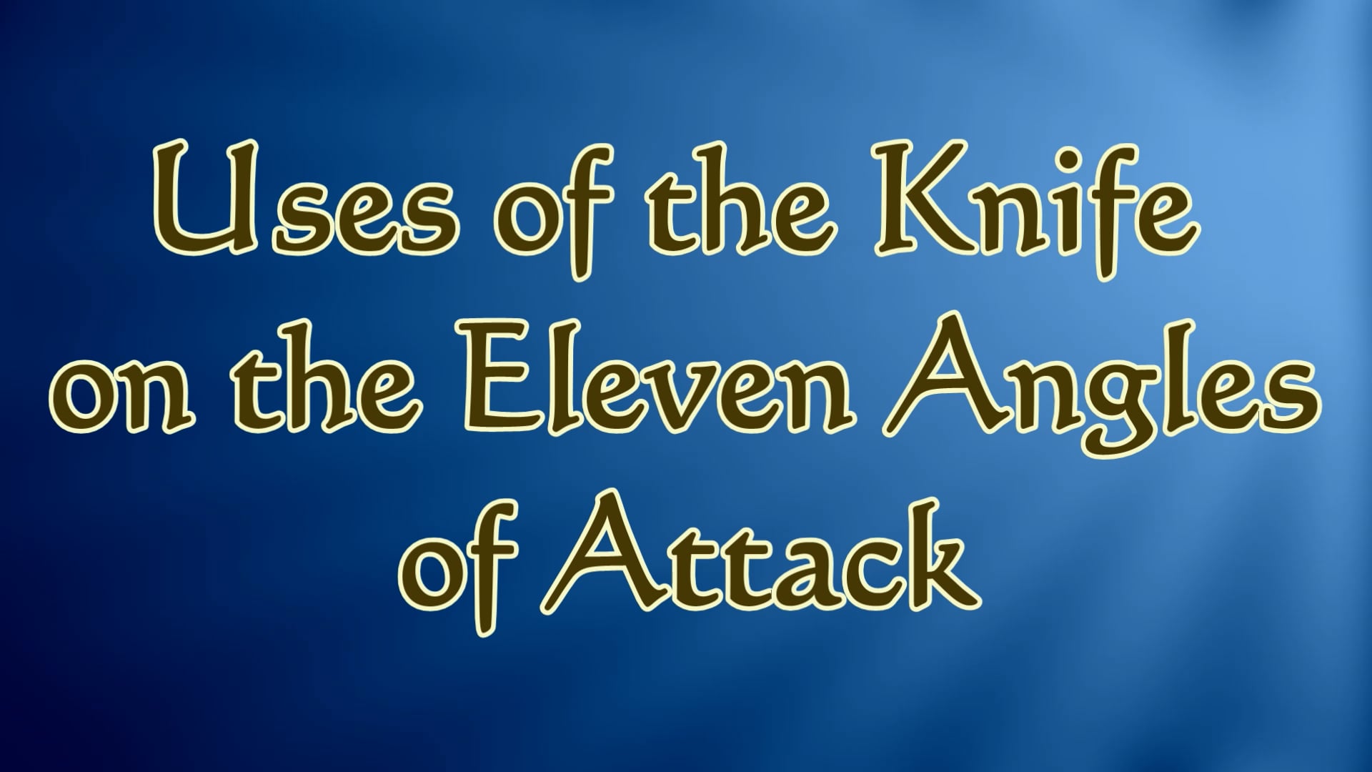 24. Video #24 - 11 Angles of Attack Uses of the Knife