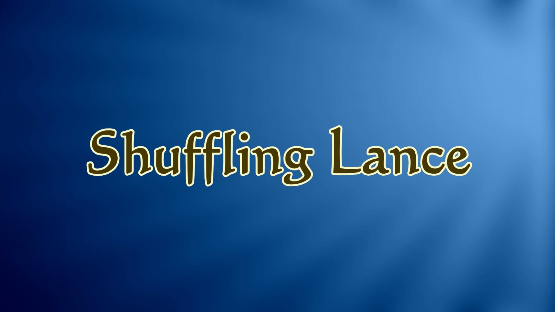 34. Video #34 - Shuffling Lance