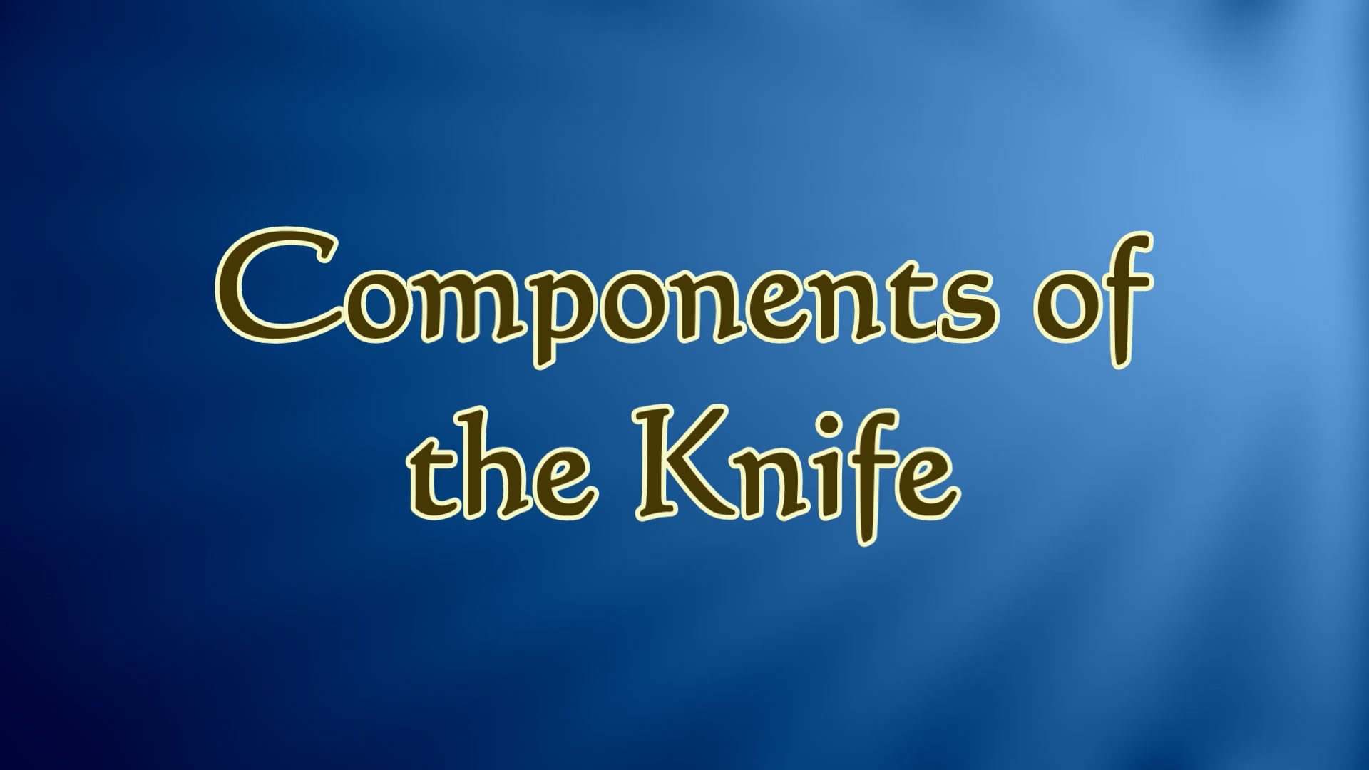 9. Video #9 - Components of the Knife
