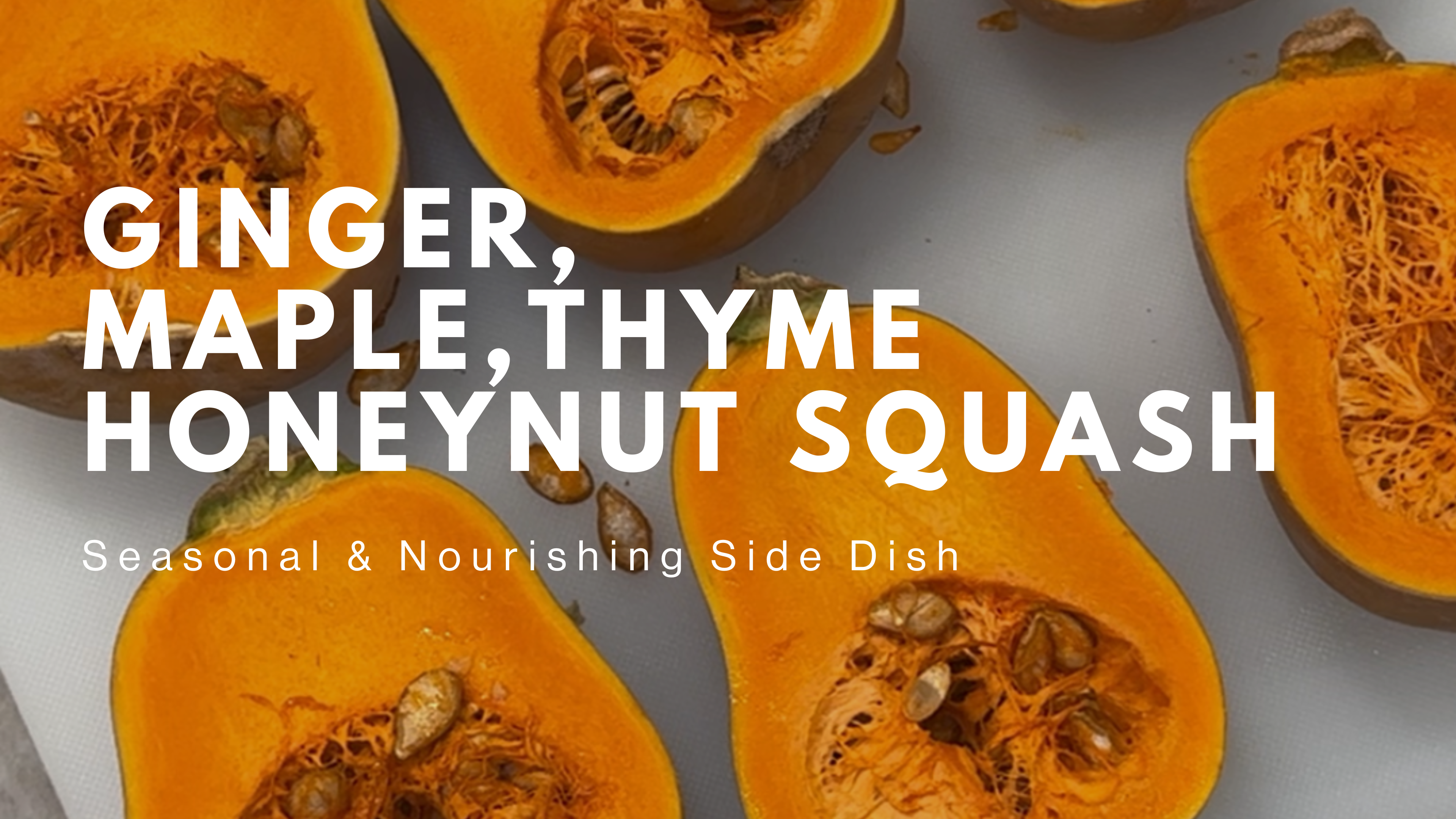 Ginger, Maple & Thyme Honeynut Squash