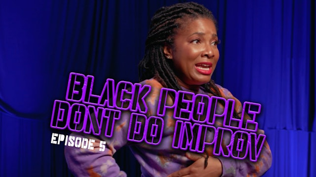 Black People Don't Do Improv Ep. 5