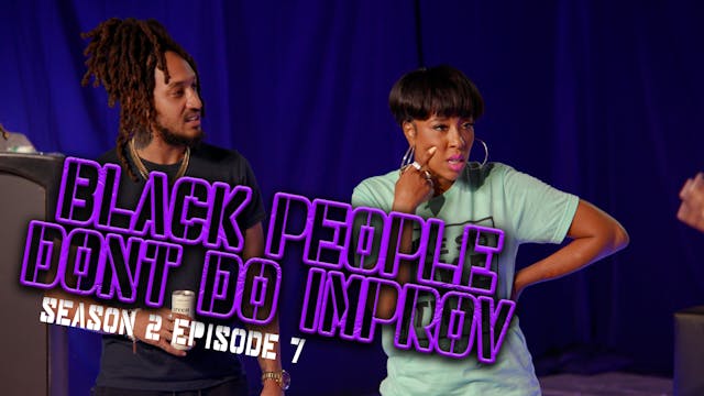 Black People Don't Do Improv Ep 7