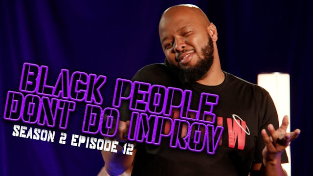 Black People Don't Do Improv Ep 12
