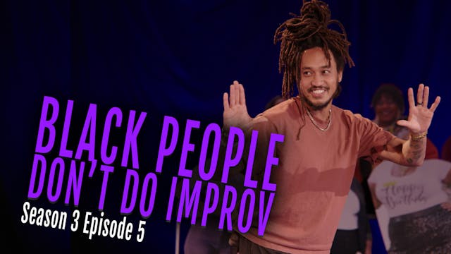 Black People Don't Do Improv Ep. 5