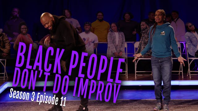 Black People Don't Do Improv Ep. 11