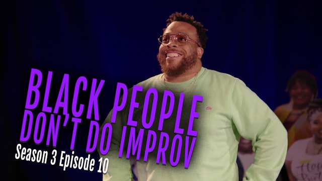 Black People Don't Do Improv Ep. 10