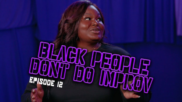 Black People Don't Do Improv Ep. 12