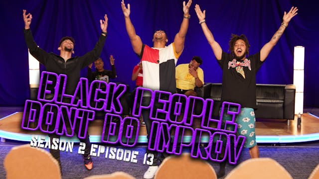 Black People Don't Do Improv Ep 13
