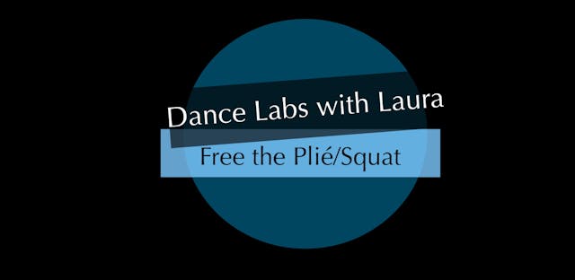 Dance Labs with Laura-Free the Plié/Squat