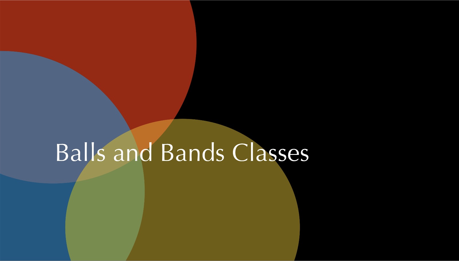 Balls and Bands Classes