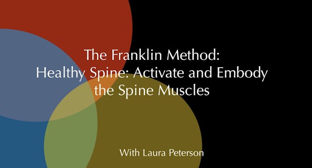 The Franklin Method® Healthy Spine: Activate and Embody Your Spine Muscles