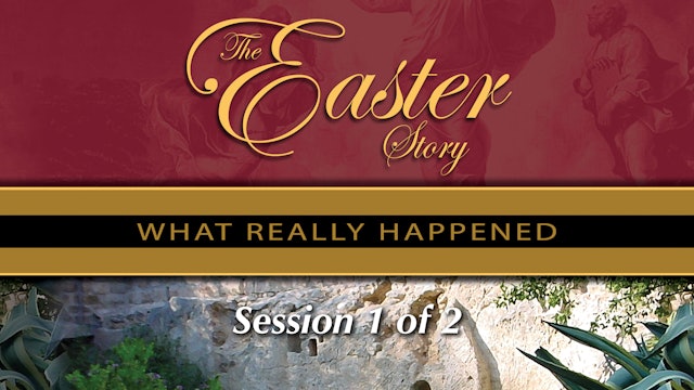 The Easter Story: What Really Happened - Session 01