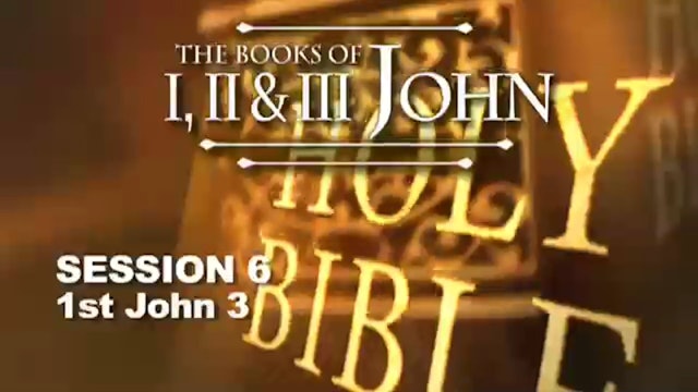 62 - E06 - I, II, & III John: 1 John 3