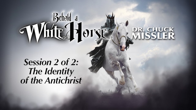 Behold a White Horse: The Coming World Leader - Session 02